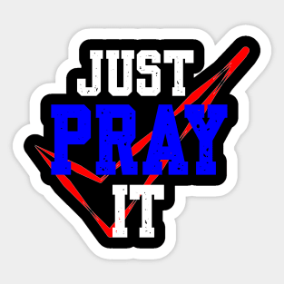 PRAY: JUST PRAY IT Sticker